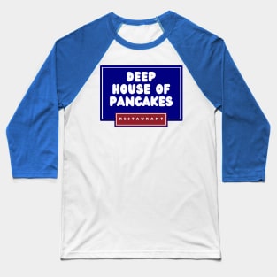 Deep House of Pancakes Baseball T-Shirt